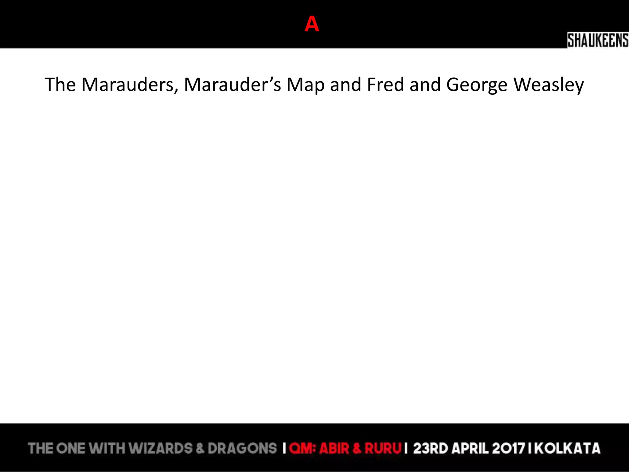 A
The Marauders, Marauder’s Map and Fred and George Weasley
 