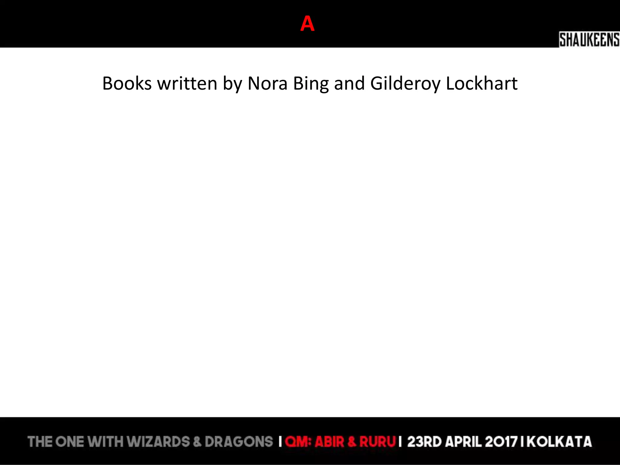 A
Books written by Nora Bing and Gilderoy Lockhart
 