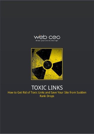 M ove yo u r s i te to t h e to p !

TOXIC LINKS

How to Get Rid of Toxic Links and Save Your Site from Sudden
Rank Drops

 