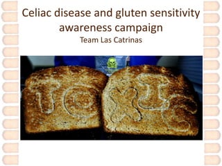 Celiac disease and gluten sensitivity
        awareness campaign
            Team Las Catrinas
 