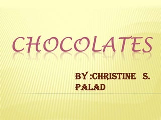 chocolates by :Christine   S. Palad 
