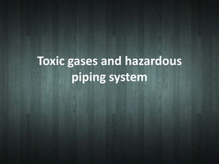 Toxic gases and hazardous piping system 
