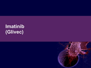 Imatinib  (Glivec)  
