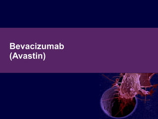 Bevacizumab (Avastin) 
