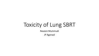 Toxicity of Lung SBRT
Naveen Mummudi
JP Agarwal
 