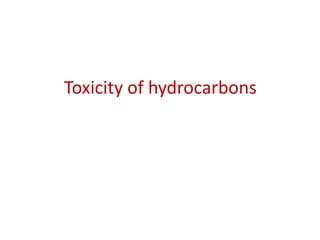 Toxicity of hydrocarbons
 
