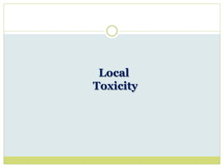 Local
Toxicity
 