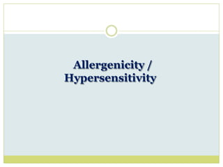 Allergenicity /
Hypersensitivity
 