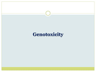Genotoxicity
 