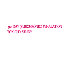 90-DAY (SUBCHRONIC) INHALATION
TOXICITY STUDY
 