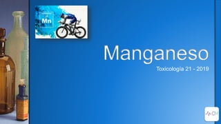 Manganeso
Toxicología 21 - 2019
 