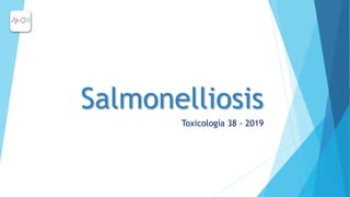 Salmonelliosis
Toxicología 38 - 2019
 
