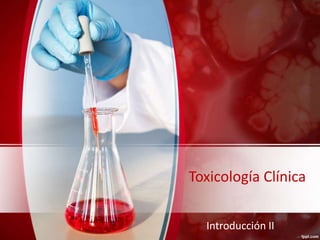 Toxicología Clínica
Introducción II
 