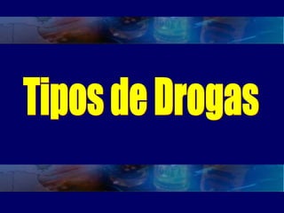 Tipos de Drogas 
