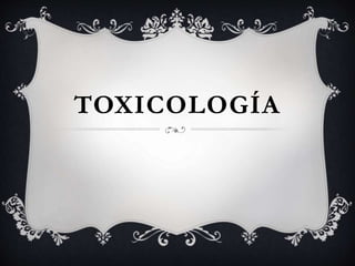 TOXICOLOGÍA
 