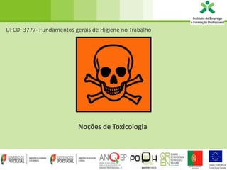 UFCD: 3777- Fundamentos gerais de Higiene no Trabalho

Noções de Toxicologia

1

 