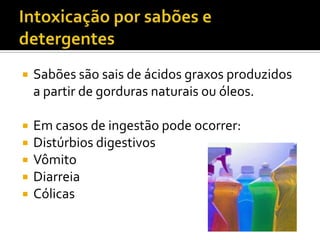 

Sabões são sais de ácidos graxos produzidos
a partir de gorduras naturais ou óleos.



Em casos de ingestão pode ocorrer:
Distúrbios digestivos
Vômito
Diarreia
Cólicas






 
