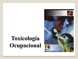 Toxicología
Ocupacional
 