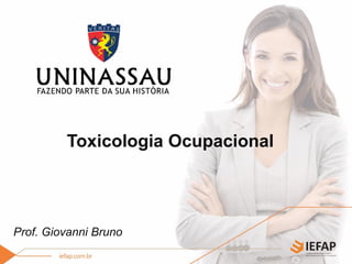 Toxicologia Ocupacional
Prof. Giovanni Bruno
 