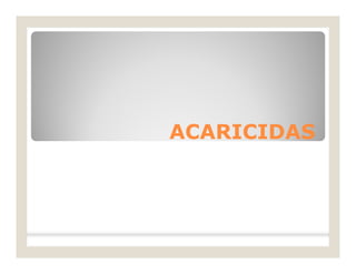 ACARICIDASACARICIDAS
 