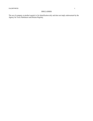 CHLORPYRIFOS                                                                                   ii

                                               DISCLAIMER

The use of company or product name(s) is for identification only and does not imply endorsement by the
Agency for Toxic Substances and Disease Registry.
 