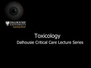 Toxicology Dalhousie Critical Care Lecture Series 
