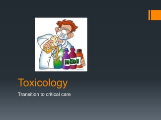 Toxicology
Transition to critical care
 