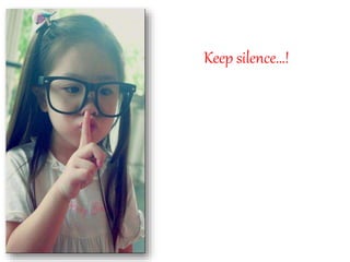 Keep silence…!
 