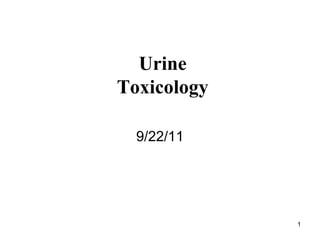 Urine Toxicology 9/22/11 