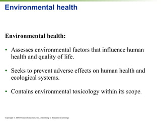 Environmental health Environmental health: Assesses environmental factors that influence human health and quality of life. Seeks to prevent adverse effects on human health and ecological systems. Contains environmental toxicology within its scope. 