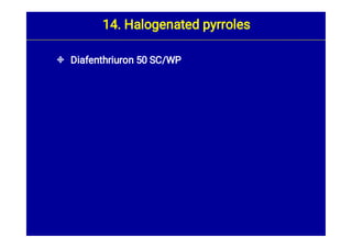  Diafenthriuron 50 SC/WP
14. Halogenated pyrroles
 