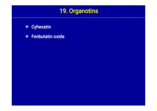

Cyhexatin
Fenbutatin oxide
19. Organotins
 