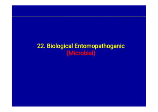 22. Biological Entomopathoganic
(Microbial)
 