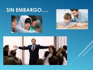 SIN EMBARGO….
 