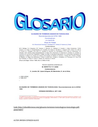 AUTOR: BRENDA ESPINOZA BLACIO
Link: http://ebookbrowse.com/glosario-terminos-toxicologicos-toxicologia-pdf-
d44078897
 