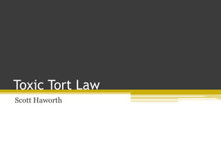 Toxic Tort Law
Scott Haworth
 