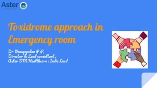 Toxidrome approach in
Emergency room
D V P P,
D & L ,
A DM H : I L
 