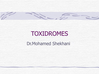 TOXIDROMES Dr.Mohamed Shekhani 