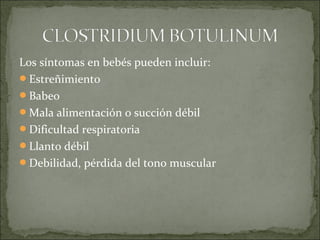 Los síntomas en bebés pueden incluir:
Estreñimiento
Babeo
Mala alimentación o succión débil
Dificultad respiratoria
Llanto débil
Debilidad, pérdida del tono muscular
 