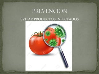 EVITAR PRODUCTOS INFECTADOS
 