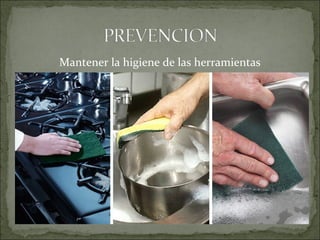 Mantener la higiene de las herramientas
 