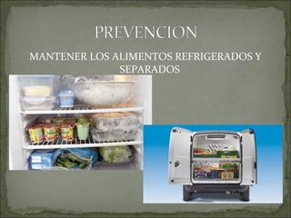 MANTENER LOS ALIMENTOS REFRIGERADOS Y
SEPARADOS
 