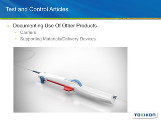 Test and Control Articles
» Documenting Use Of Other Products
• Carriers
• Supporting Materials/Delivery Devices
 