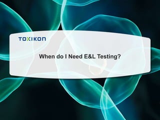 When do I Need E&L Testing?

 