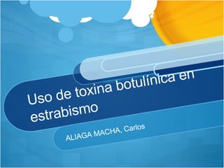 Uso de toxina botulínica en estrabismo ALIAGA MACHA, Carlos 