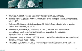 • Plumlee, K. (2004). Clinical Veterinary Toxicology. St. Louis: Mosby.
• Salinas Flores D. (2003). Ántrax: ¿Una futura ar...
