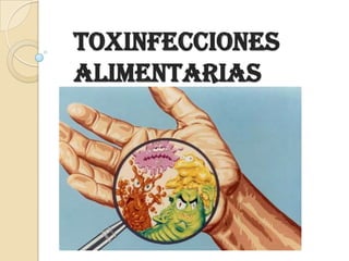 Toxinfecciones
Alimentarias
 