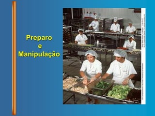 Preparo
e
Manipulação
 