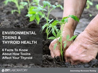ENVIRONMENTAL
TOXINS &
THYROID HEALTH
6 Facts To Know
About How Toxins
Affect Your Thyroid
 