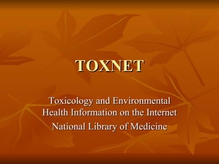 TOXNET Toxicology and Environmental Health Information on the Internet National Library of Medicine 